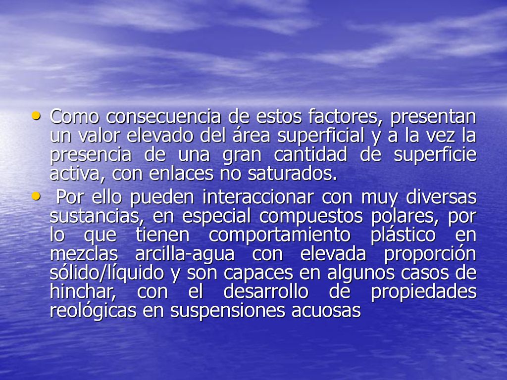 Como consecuencia de estos factores, presentan un valor elevado del área superficial y a la vez la presencia de una gran cantidad de superficie activa, con enlaces no saturados.