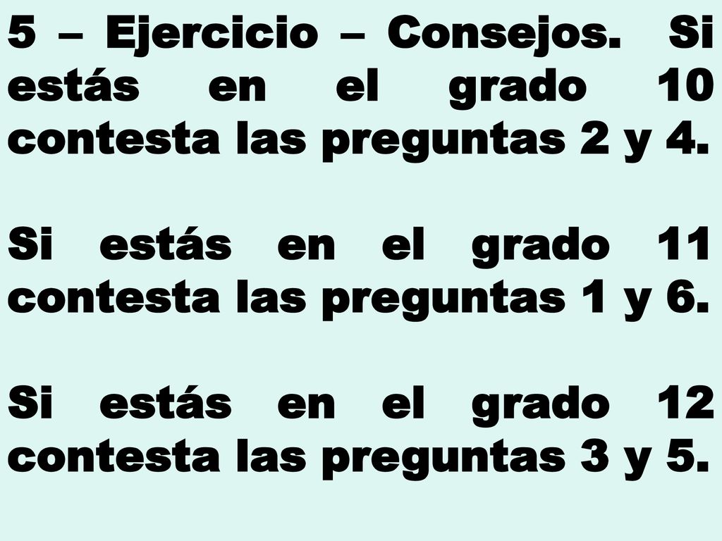 5 – Ejercicio – Consejos. Si estás en el grado 10 contesta las preguntas 2 y 4.