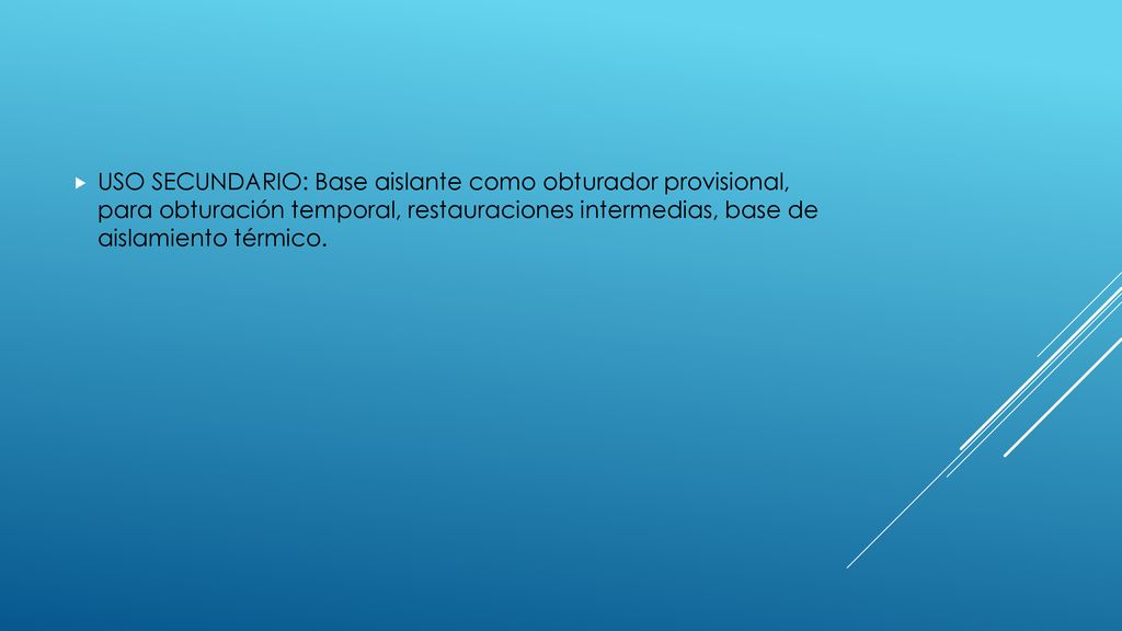 USO SECUNDARIO: Base aislante como obturador provisional, para obturación temporal, restauraciones intermedias, base de aislamiento térmico.