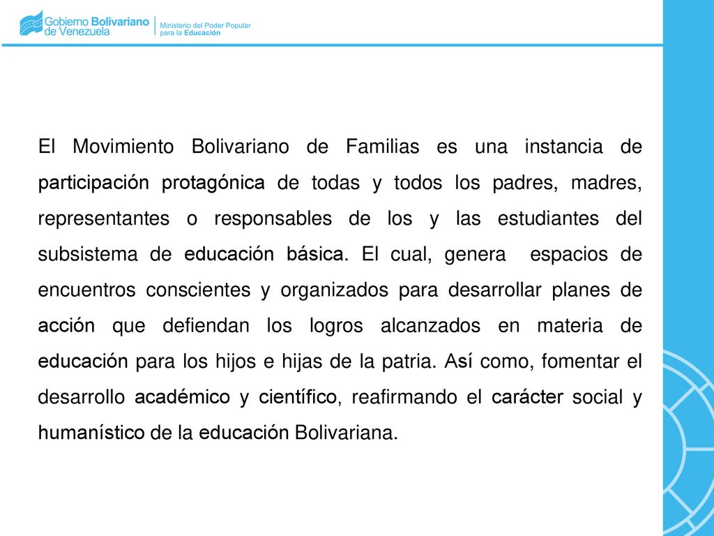 El Movimiento Bolivariano de Familias es una instancia de participación protagónica de todas y todos los padres, madres, representantes o responsables de los y las estudiantes del subsistema de educación básica.