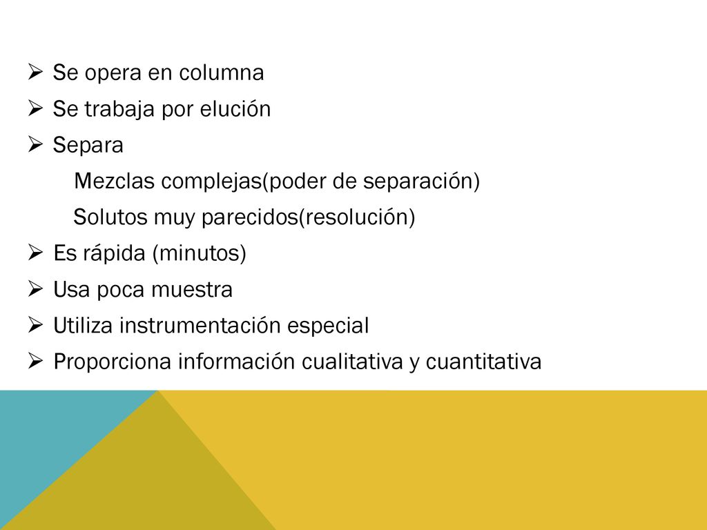 Se opera en columna Se trabaja por elución. Separa. Mezclas complejas(poder de separación) Solutos muy parecidos(resolución)