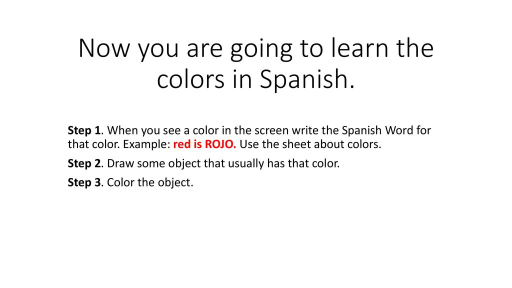 Now you are going to learn the colors in Spanish.