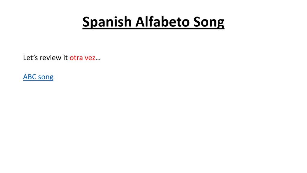 Spanish Alfabeto Song Let’s review it otra vez… ABC song