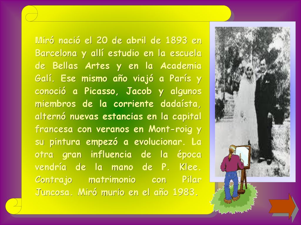 Miró nació el 20 de abril de 1893 en Barcelona y allí estudio en la escuela de Bellas Artes y en la Academia Galí.