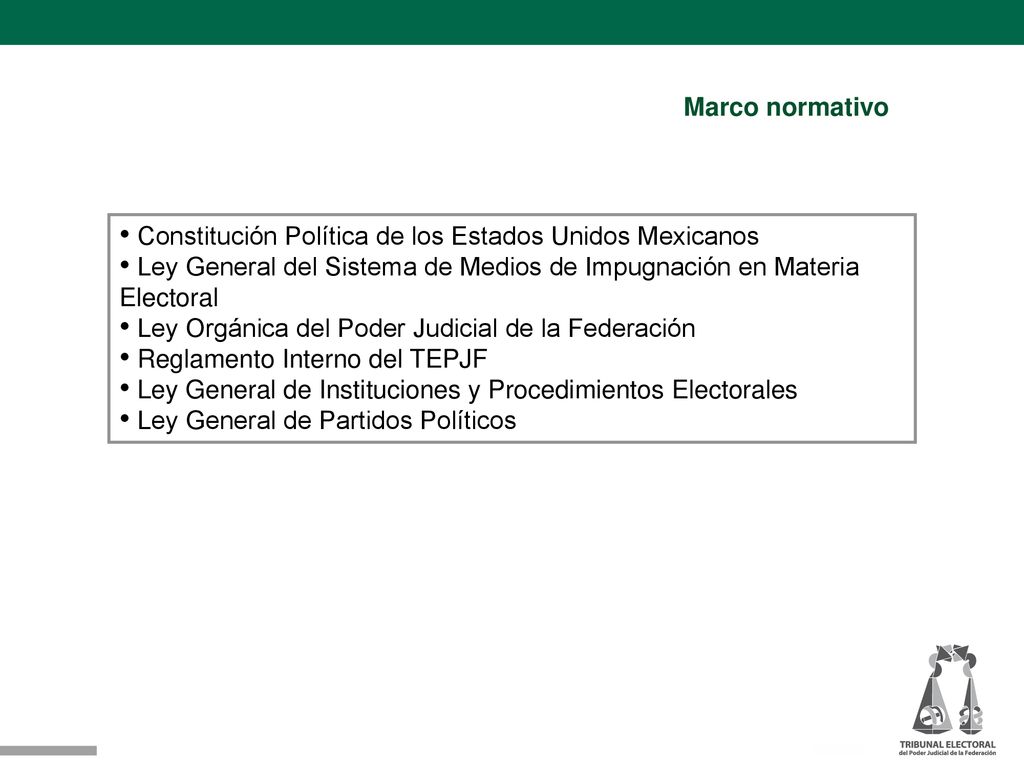Marco normativo Constitución Política de los Estados Unidos Mexicanos. Ley General del Sistema de Medios de Impugnación en Materia Electoral.