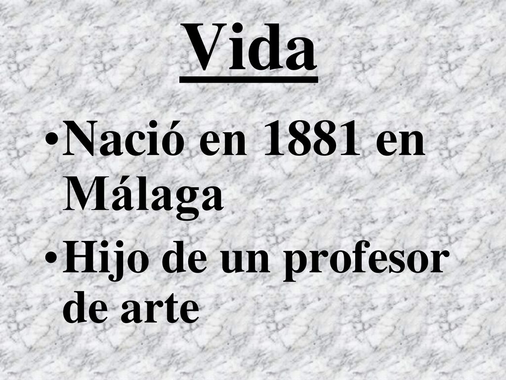 Vida Nació en 1881 en Málaga Hijo de un profesor de arte