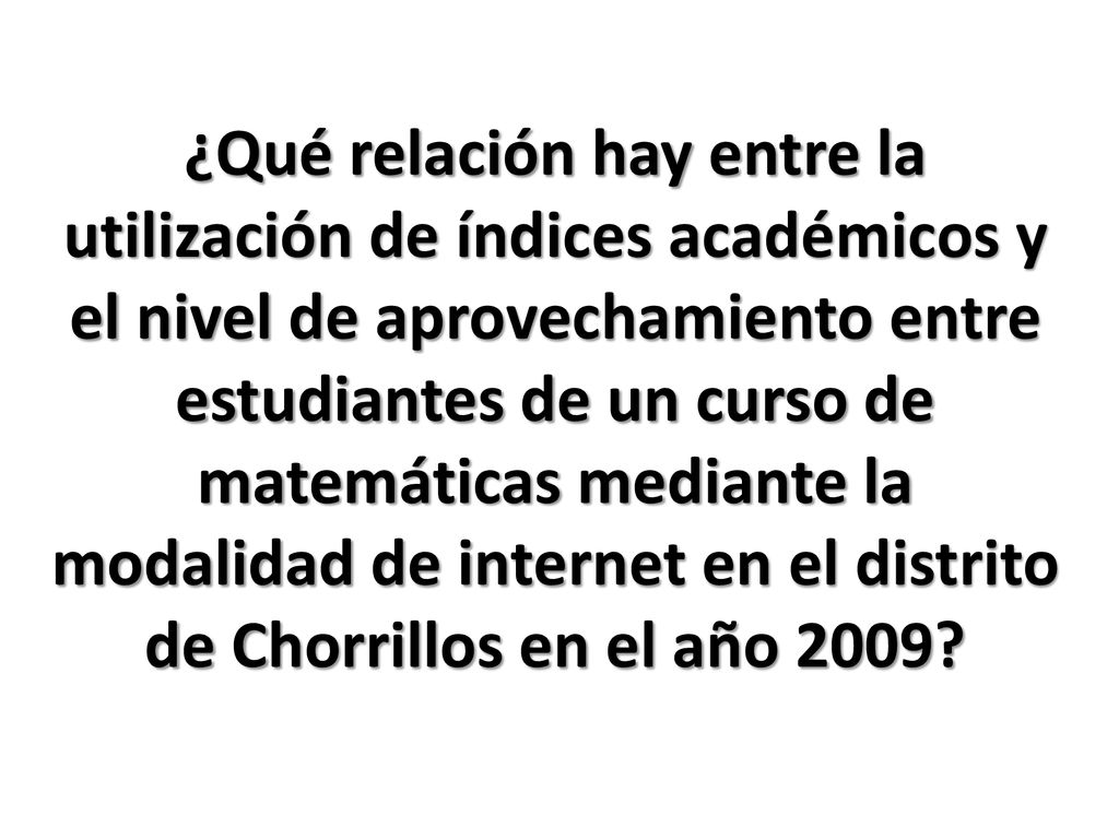 ¿Qué relación hay entre la utilización de índices académicos y el nivel de aprovechamiento entre estudiantes de un curso de matemáticas mediante la modalidad de internet en el distrito de Chorrillos en el año 2009