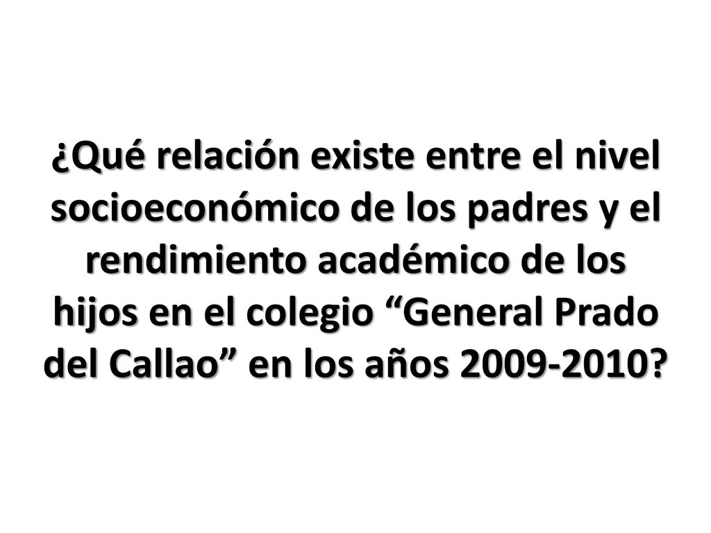 ¿Qué relación existe entre el nivel socioeconómico de los padres y el rendimiento académico de los hijos en el colegio General Prado del Callao en los años