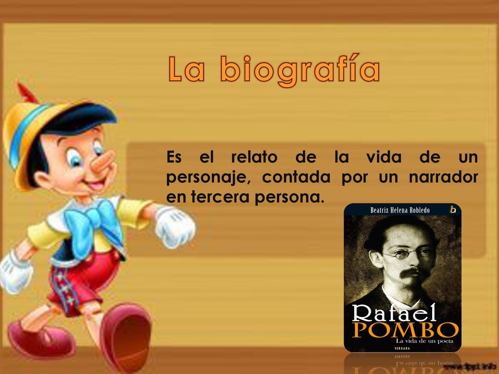 La biografía Es el relato de la vida de un personaje, contada por un narrador en tercera persona.