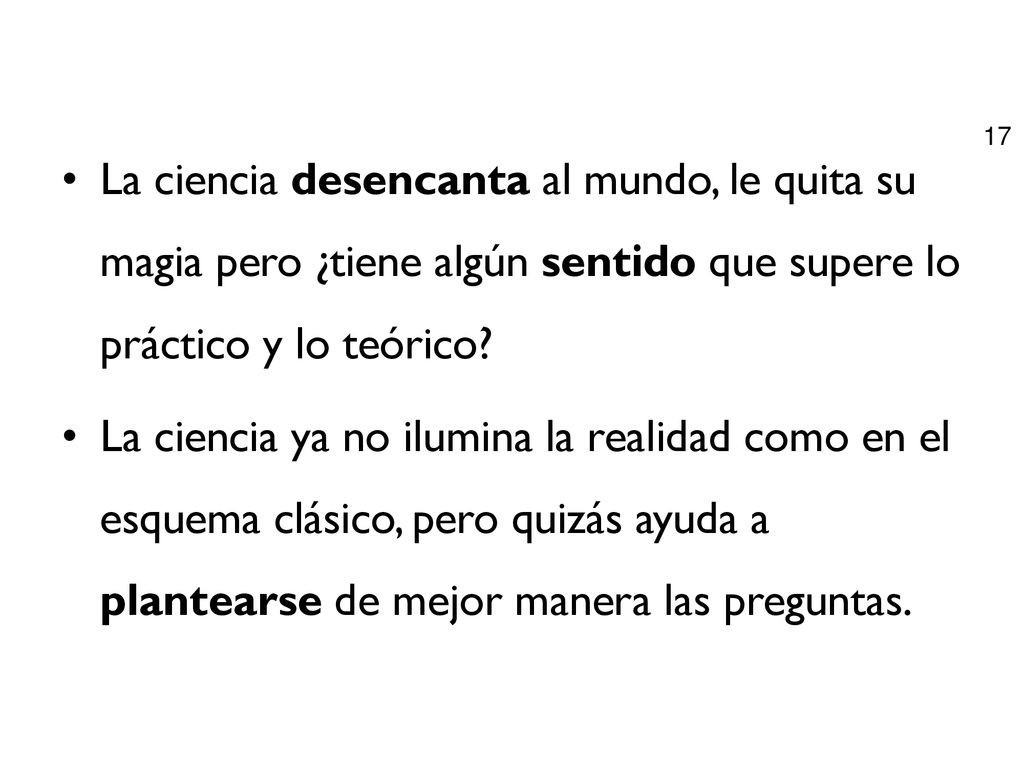 La ciencia desencanta al mundo, le quita su magia pero ¿tiene algún sentido que supere lo práctico y lo teórico