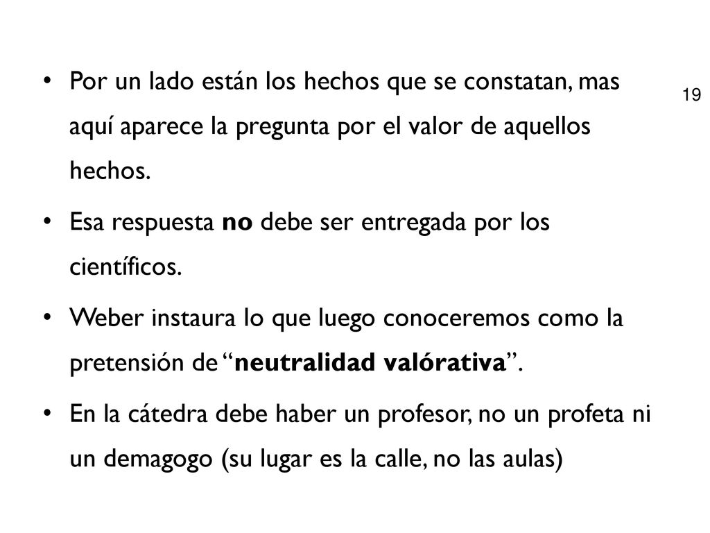 Por un lado están los hechos que se constatan, mas aquí aparece la pregunta por el valor de aquellos hechos.