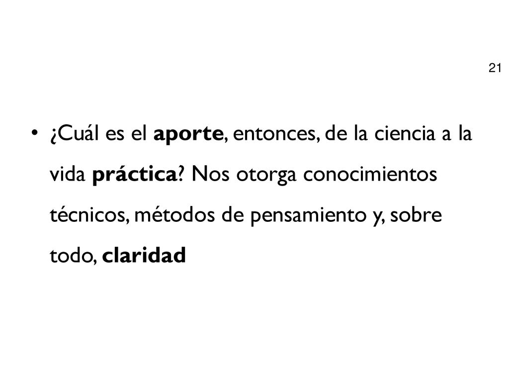 ¿Cuál es el aporte, entonces, de la ciencia a la vida práctica