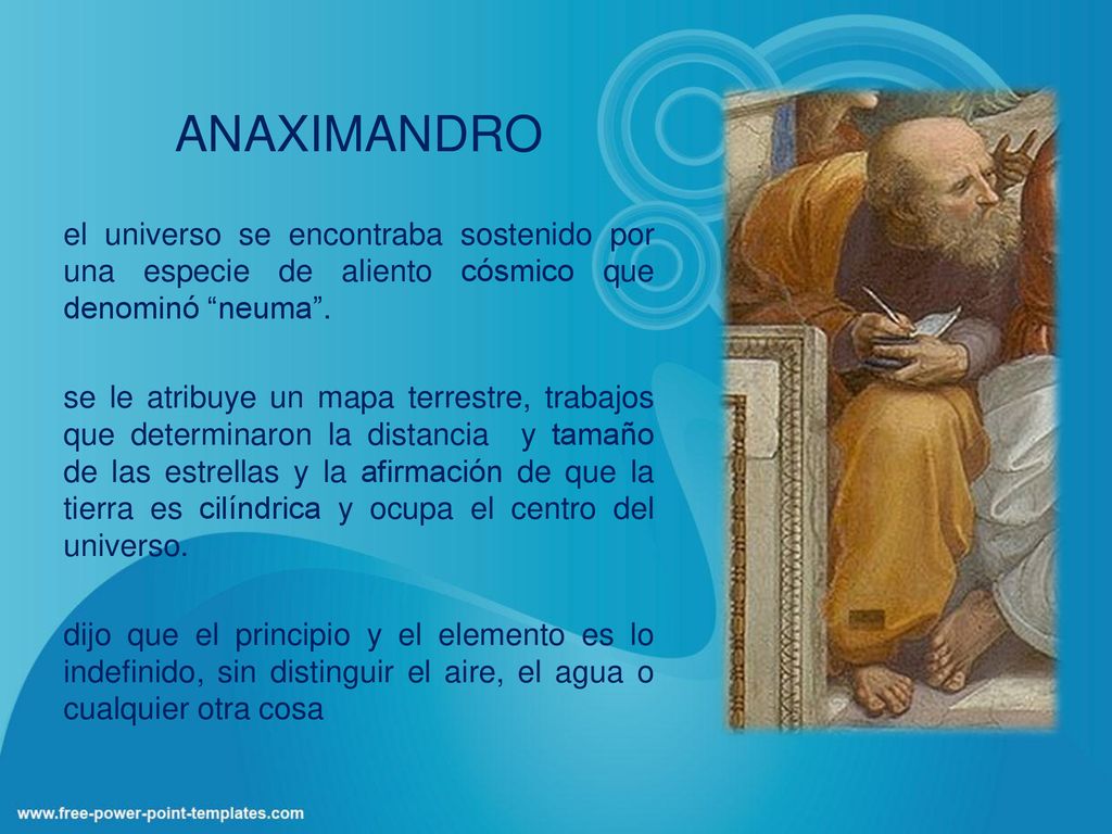 ANAXIMANDRO el universo se encontraba sostenido por una especie de aliento cósmico que denominó neuma .