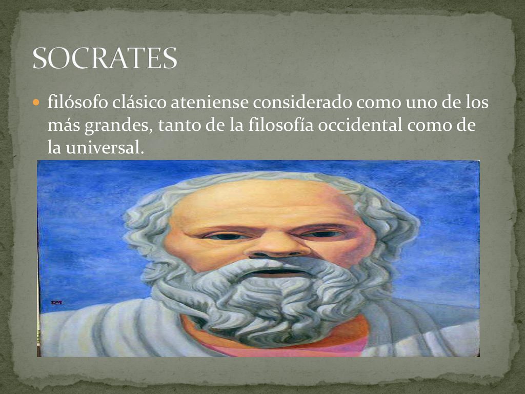 SOCRATES filósofo clásico ateniense considerado como uno de los más grandes, tanto de la filosofía occidental como de la universal.