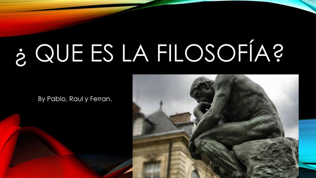¿ Que es la filosofÍa By Pablo, Raul y Ferran.