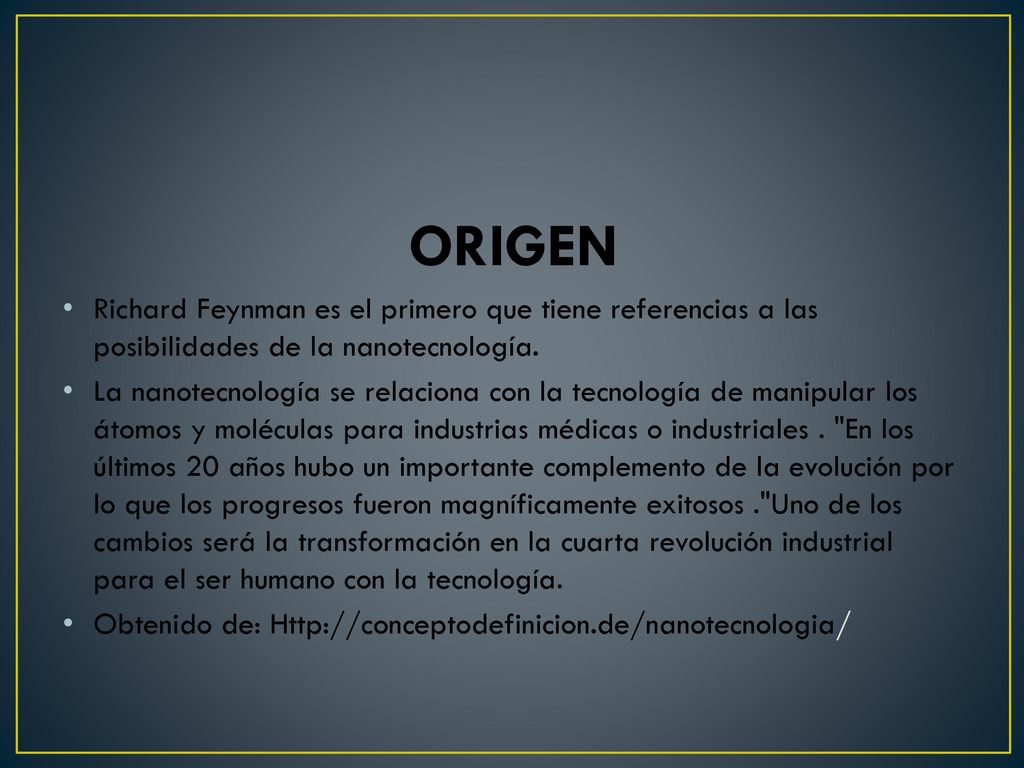 ORIGEN Richard Feynman es el primero que tiene referencias a las posibilidades de la nanotecnología.