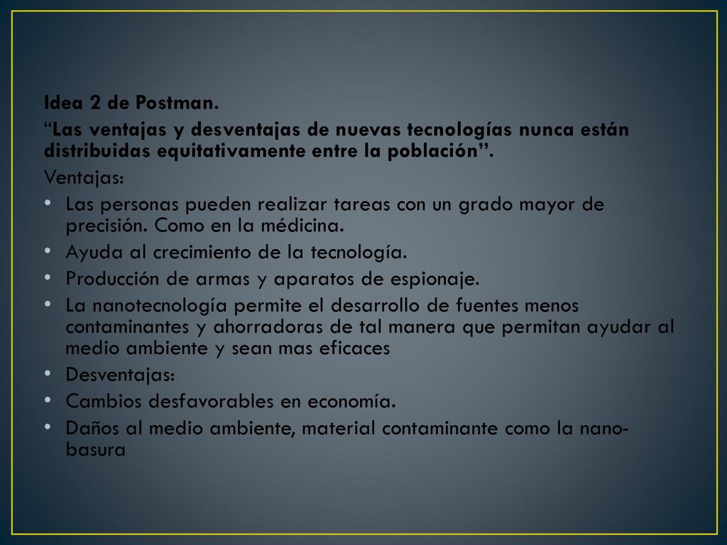 Idea 2 de Postman. Las ventajas y desventajas de nuevas tecnologías nunca están distribuidas equitativamente entre la población .