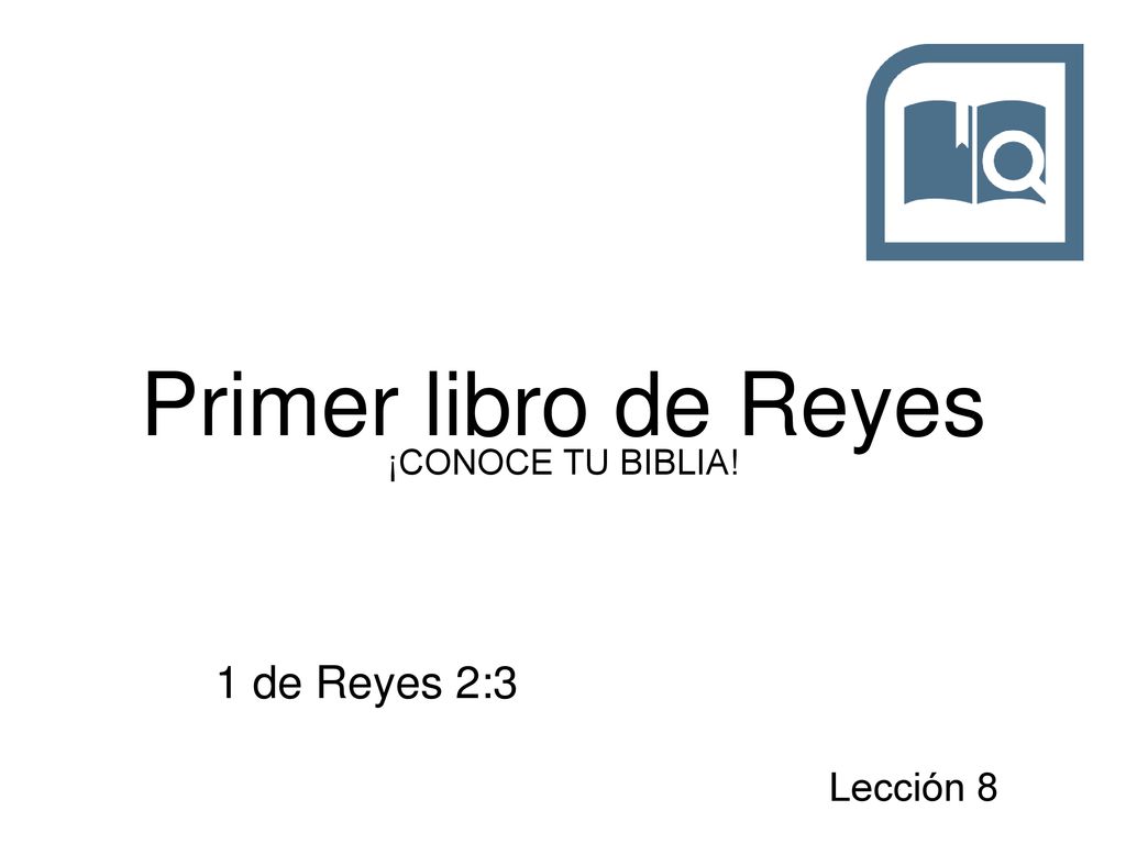 Primer libro de Reyes ¡CONOCE TU BIBLIA! 1 de Reyes 2:3 Lección 8