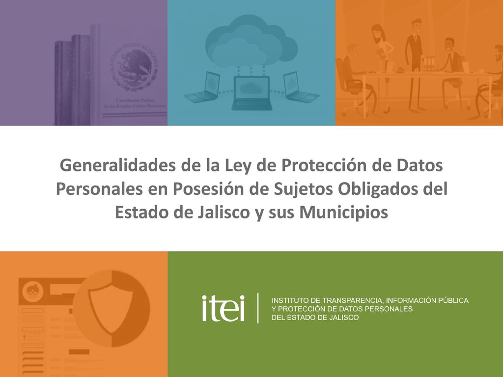 Generalidades de la Ley de Protección de Datos Personales en Posesión de Sujetos Obligados del Estado de Jalisco y sus Municipios