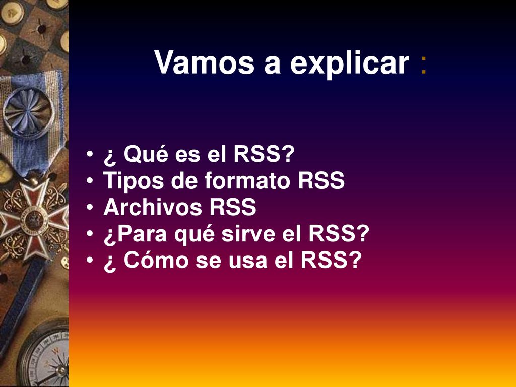 Vamos a explicar : ¿ Qué es el RSS Tipos de formato RSS Archivos RSS