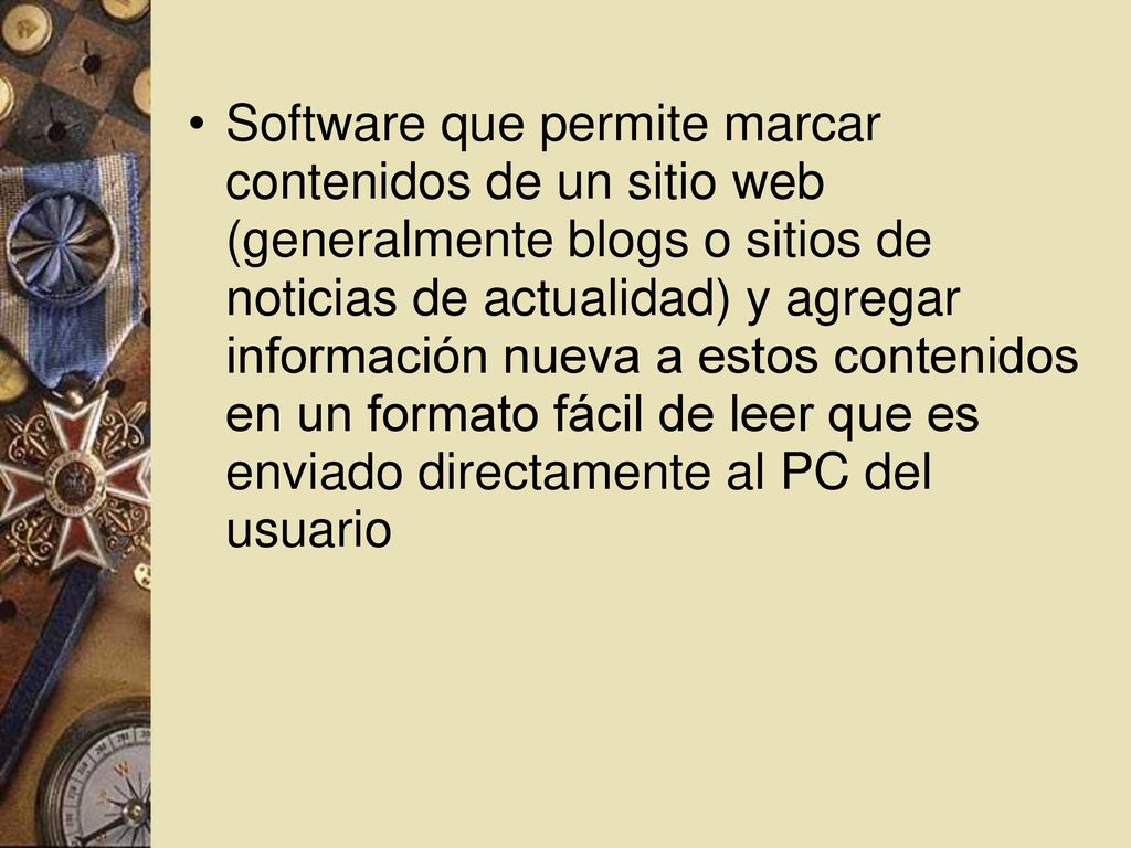 Software que permite marcar contenidos de un sitio web (generalmente blogs o sitios de noticias de actualidad) y agregar información nueva a estos contenidos en un formato fácil de leer que es enviado directamente al PC del usuario