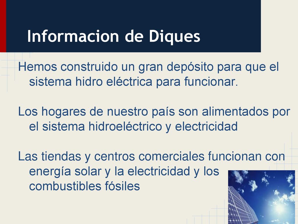 Informacion de Diques Hemos construido un gran depósito para que el sistema hidro eléctrica para funcionar.