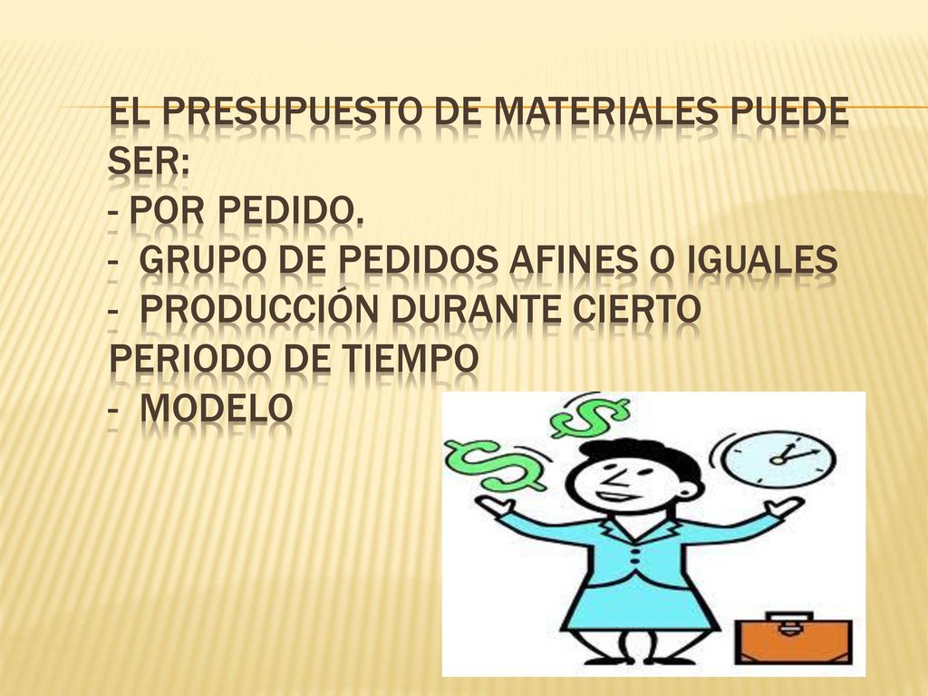 El presupuesto de materiales puede ser: - Por pedido