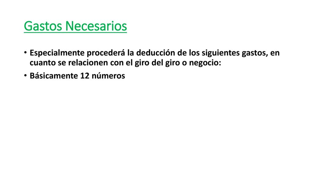 Gastos Necesarios Especialmente procederá la deducción de los siguientes gastos, en cuanto se relacionen con el giro del giro o negocio: