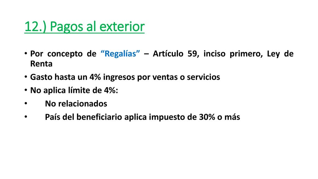 12.) Pagos al exterior Por concepto de Regalías – Artículo 59, inciso primero, Ley de Renta. Gasto hasta un 4% ingresos por ventas o servicios.
