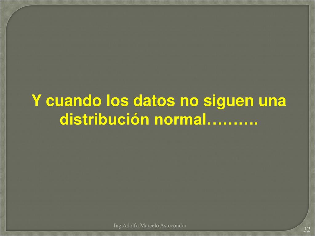 Y cuando los datos no siguen una distribución normal……….