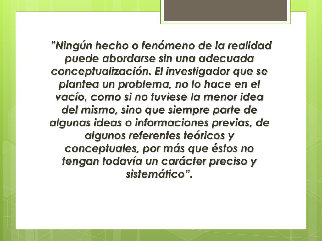 Ningún hecho o fenómeno de la realidad puede abordarse sin una adecuada conceptualización.