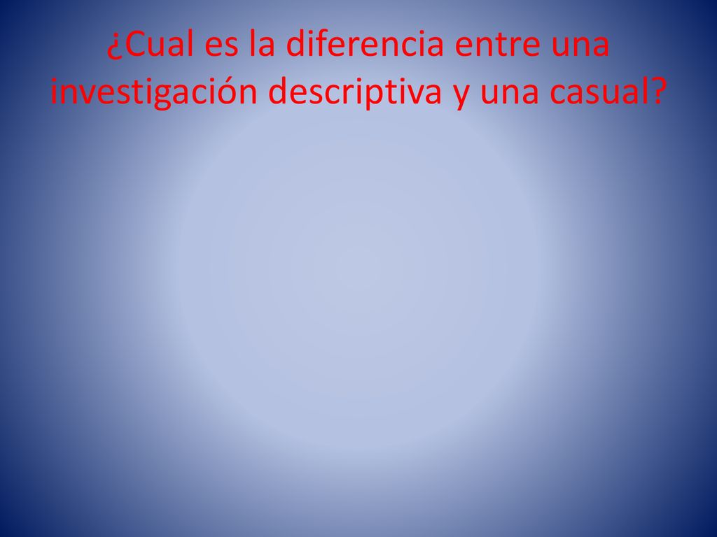 ¿Cual es la diferencia entre una investigación descriptiva y una casual
