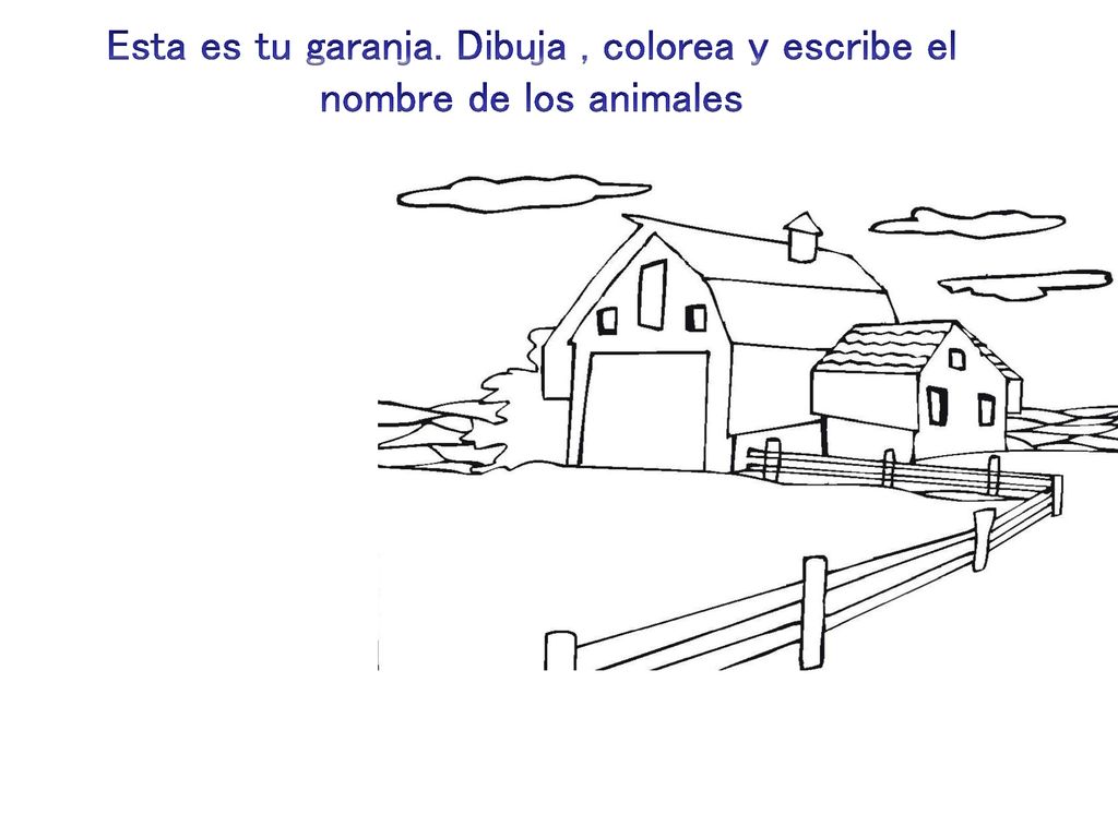 Esta es tu garanja. Dibuja , colorea y escribe el nombre de los animales