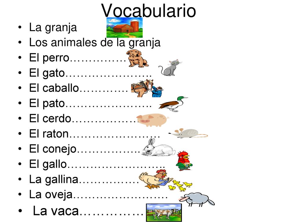 Vocabulario La vaca…………… La granja Los animales de la granja