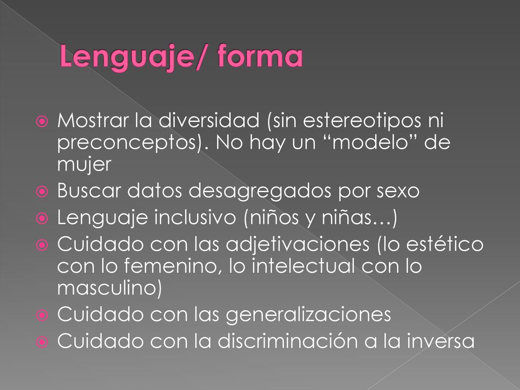 Lenguaje/ forma Mostrar la diversidad (sin estereotipos ni preconceptos). No hay un modelo de mujer.