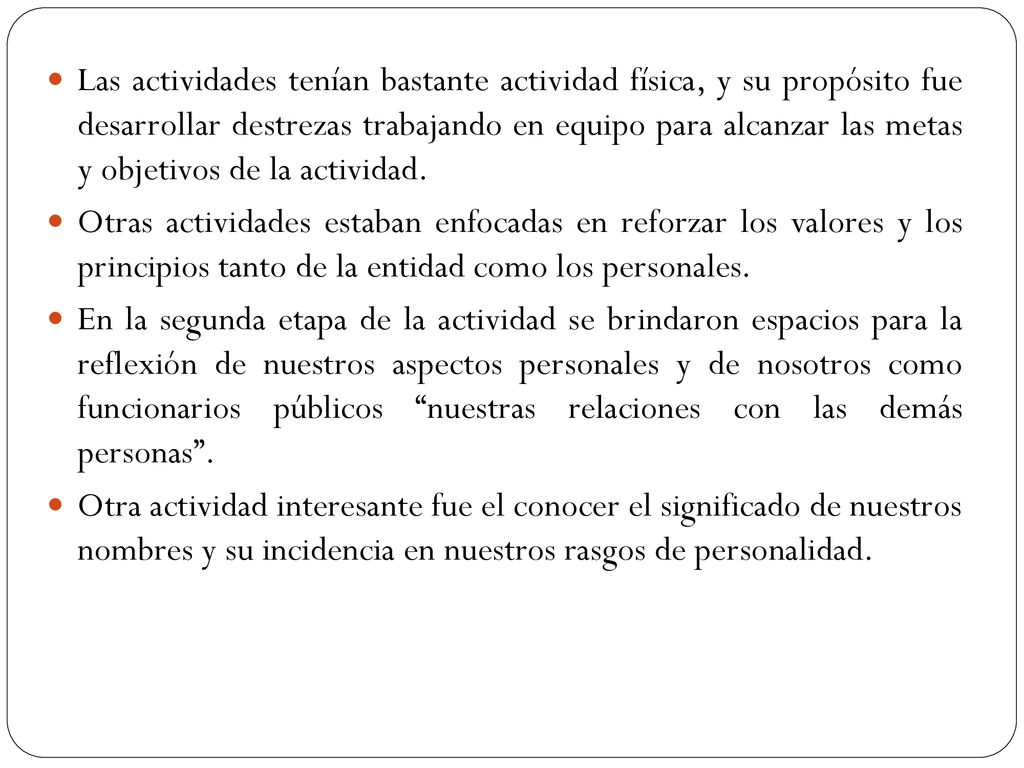 Las actividades tenían bastante actividad física, y su propósito fue desarrollar destrezas trabajando en equipo para alcanzar las metas y objetivos de la actividad.