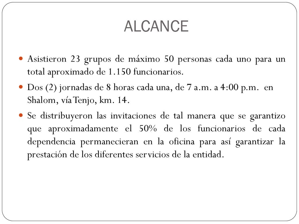 ALCANCE Asistieron 23 grupos de máximo 50 personas cada uno para un total aproximado de funcionarios.