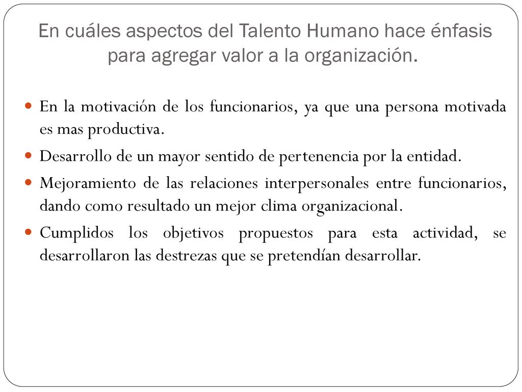 En cuáles aspectos del Talento Humano hace énfasis para agregar valor a la organización.