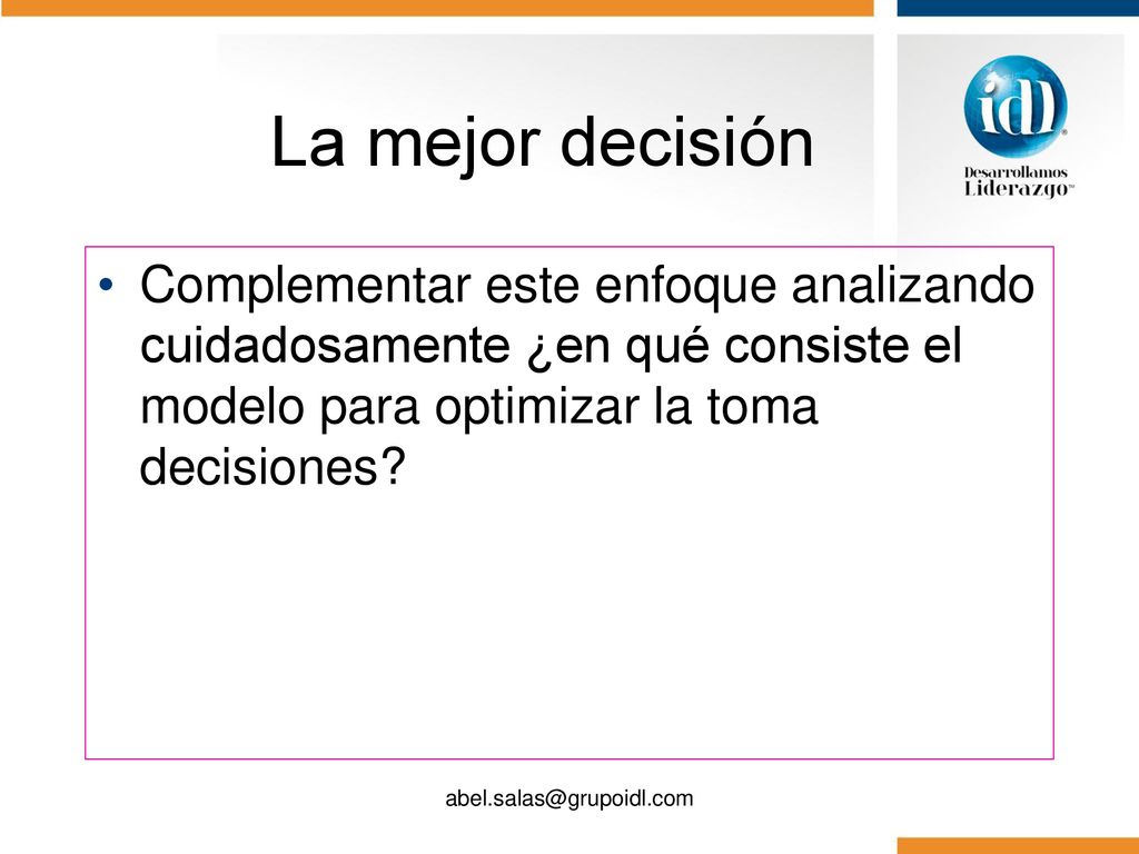 La mejor decisión Complementar este enfoque analizando cuidadosamente ¿en qué consiste el modelo para optimizar la toma decisiones