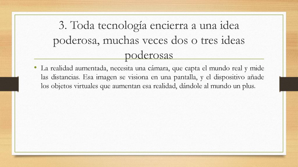 3. Toda tecnología encierra a una idea poderosa, muchas veces dos o tres ideas poderosas