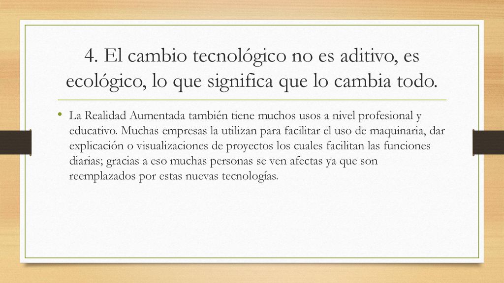 4. El cambio tecnológico no es aditivo, es ecológico, lo que significa que lo cambia todo.