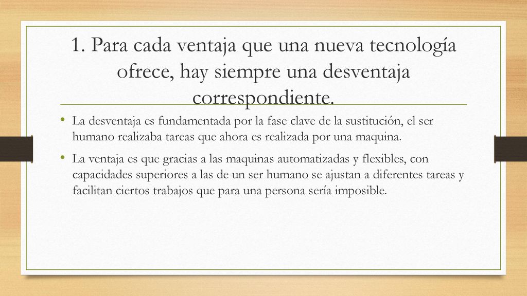1. Para cada ventaja que una nueva tecnología ofrece, hay siempre una desventaja correspondiente.