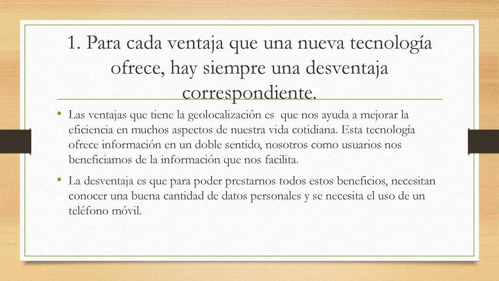 1. Para cada ventaja que una nueva tecnología ofrece, hay siempre una desventaja correspondiente.