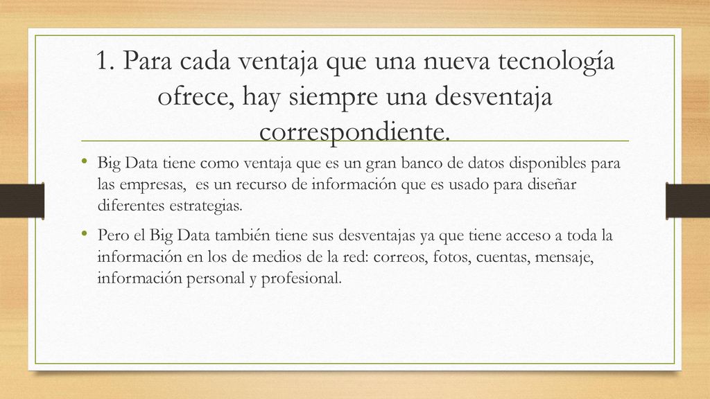 1. Para cada ventaja que una nueva tecnología ofrece, hay siempre una desventaja correspondiente.