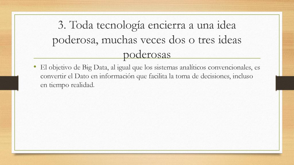 3. Toda tecnología encierra a una idea poderosa, muchas veces dos o tres ideas poderosas