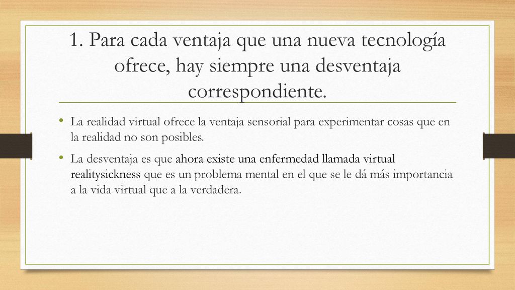 1. Para cada ventaja que una nueva tecnología ofrece, hay siempre una desventaja correspondiente.