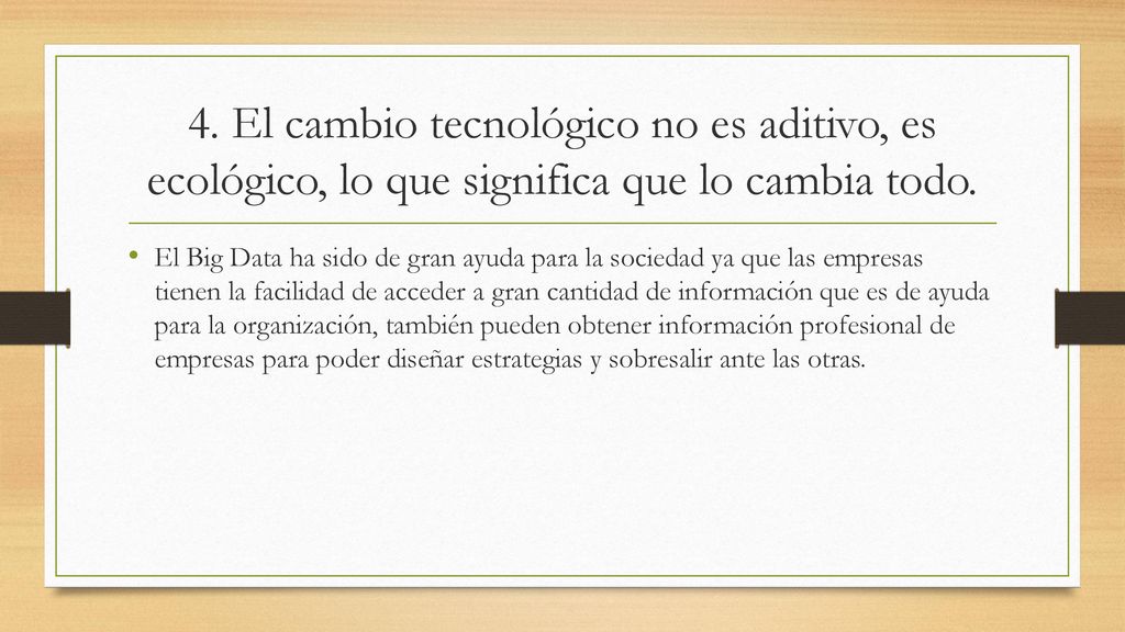 4. El cambio tecnológico no es aditivo, es ecológico, lo que significa que lo cambia todo.