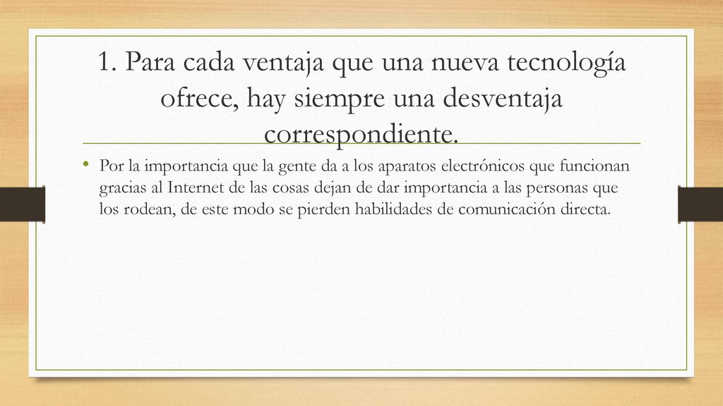 1. Para cada ventaja que una nueva tecnología ofrece, hay siempre una desventaja correspondiente.