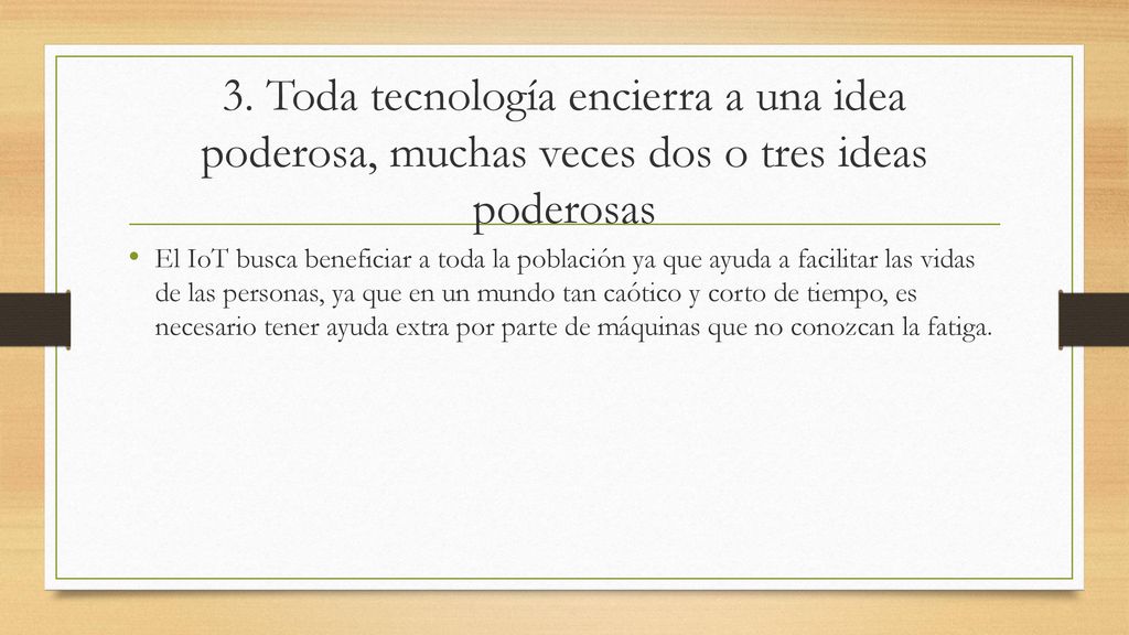 3. Toda tecnología encierra a una idea poderosa, muchas veces dos o tres ideas poderosas