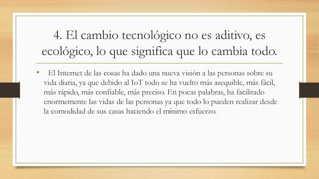 4. El cambio tecnológico no es aditivo, es ecológico, lo que significa que lo cambia todo.